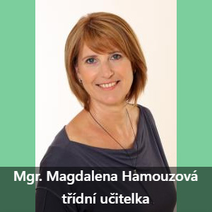 Mgr. Magdalena Hamouzová Vzdělání:<br> PF JČU, Učitelství pro 1. stupeň ZŠ, UJAK, Speciální pedagogika <br>Motto:<br>„Vyber si práci, která tě baví, a ani jediný den svého života nebudeš muset pracovat.“
